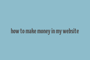 how to make money in my website