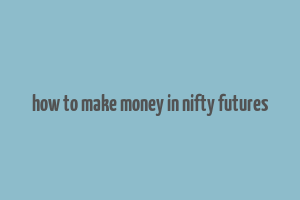 how to make money in nifty futures