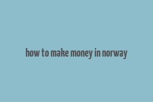 how to make money in norway