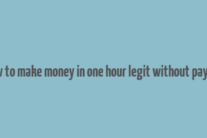 how to make money in one hour legit without paying