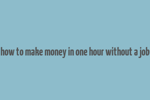 how to make money in one hour without a job