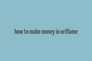 how to make money in oriflame