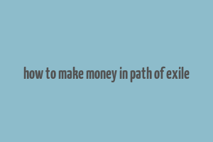 how to make money in path of exile