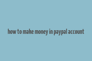 how to make money in paypal account