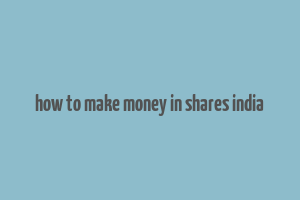 how to make money in shares india