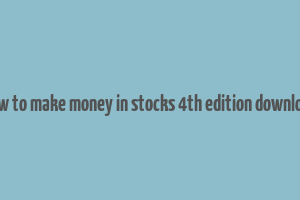 how to make money in stocks 4th edition download