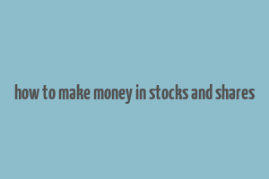 how to make money in stocks and shares