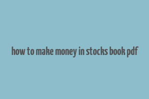 how to make money in stocks book pdf