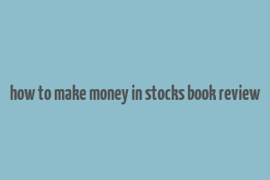 how to make money in stocks book review