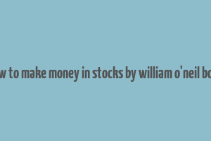 how to make money in stocks by william o'neil book