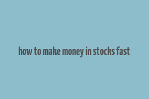 how to make money in stocks fast