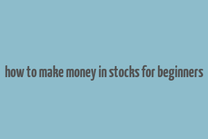 how to make money in stocks for beginners