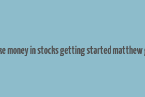 how to make money in stocks getting started matthew galgani pdf