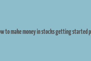 how to make money in stocks getting started pdf