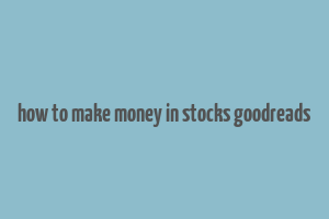 how to make money in stocks goodreads