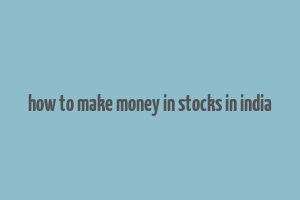 how to make money in stocks in india