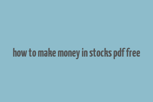 how to make money in stocks pdf free