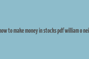 how to make money in stocks pdf william o neil