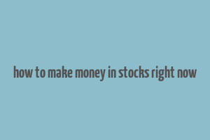 how to make money in stocks right now