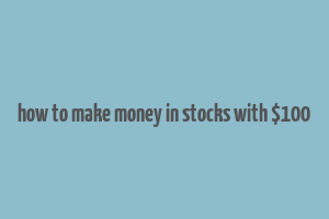 how to make money in stocks with $100