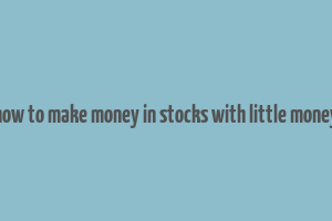 how to make money in stocks with little money