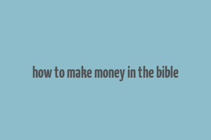 how to make money in the bible