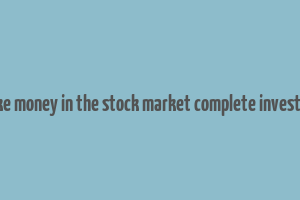 how to make money in the stock market complete investing system