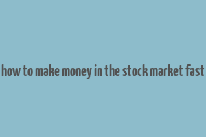 how to make money in the stock market fast