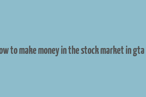 how to make money in the stock market in gta 5