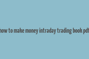 how to make money intraday trading book pdf