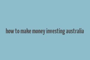 how to make money investing australia