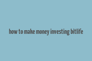 how to make money investing bitlife