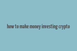 how to make money investing crypto