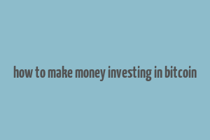 how to make money investing in bitcoin