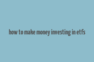 how to make money investing in etfs