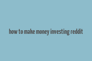 how to make money investing reddit