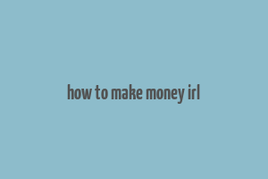 how to make money irl