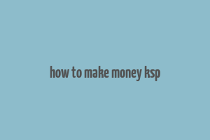 how to make money ksp