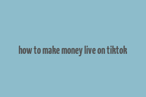 how to make money live on tiktok