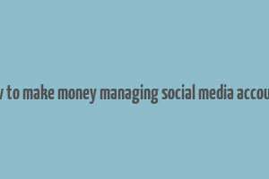 how to make money managing social media accounts