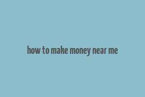 how to make money near me