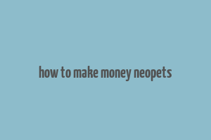 how to make money neopets