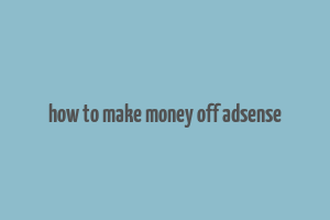 how to make money off adsense