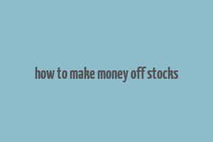 how to make money off stocks