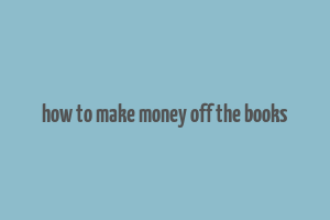 how to make money off the books