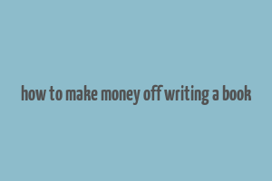 how to make money off writing a book