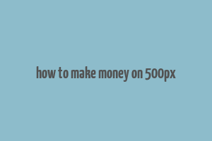 how to make money on 500px