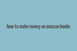 how to make money on amazon books