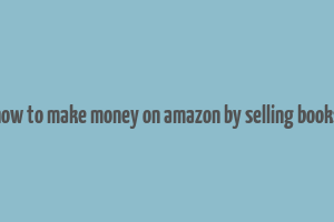 how to make money on amazon by selling books