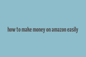 how to make money on amazon easily